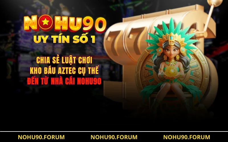 Khám phá Kho báu Aztec Nohu90 - Bí ẩn đằng sau kho tàng cổ xưa